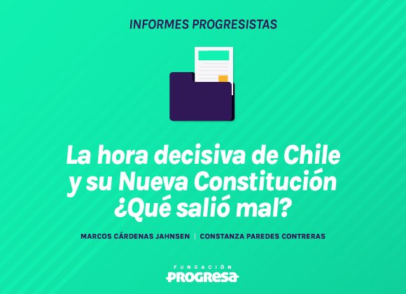 La hora decisiva de Chile y su Nueva Constitución ¿Qué salió mal?
